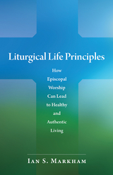 Liturgical Life Principles -  Ian S. Markham