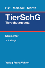 Tierschutzgesetz - Hirt, Almuth; Maisack, Christoph; Moritz, Johanna