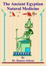 The Ancient Egyptian Natural Medicine - Seleem, Dr. Ramses