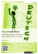 Aufsatztraining Deutsch - Band 4: Alltagssituationen bewältigen - Erich Bulitta, Hildegard Bulitta