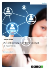 Die Entstehung von Freundschaft in Facebook - Lorenz Jahn