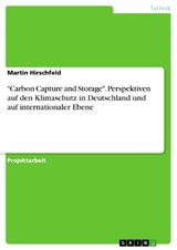 "Carbon Capture and Storage". Perspektiven auf den Klimaschutz in Deutschland und auf internationaler Ebene - Martin Hirschfeld