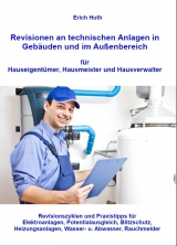 Revisionen an technischen Anlagen in Gebäuden und im Außenbereich für Hauseigentümer, Hausmeister und Hausverwalter - Erich Huth