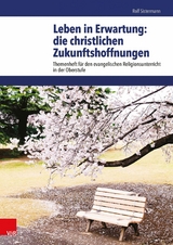Leben in Erwartung: die christlichen Zukunftshoffnungen -  Rolf Sistermann