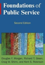 Foundations of Public Service - Morgan, Douglas F; Green, Douglas F.; Green, Richard T; Shinn, Craig W; Robinson, Robert K