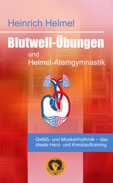 Blutwell-Übungen und Helmel-Atemgymnastik - Helmel, Heinrich