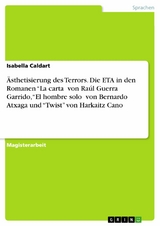 Ästhetisierung des Terrors. Die ETA in den Romanen “La cartaˮ von Raúl Guerra Garrido, “El hombre soloˮ von Bernardo Atxaga und “Twist” von Harkaitz Cano - Isabella Caldart