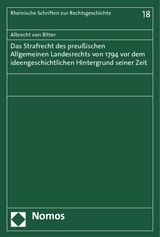 Das Strafrecht des Preußischen Allgemeinen Landesrechts von 1794 vor dem ideengeschichtlichen Hintergrund seiner Zeit - Albrecht von Bitter