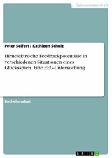 Hirnelektrische Feedbackpotentiale in verschiedenen Situationen eines Glücksspiels. Eine EEG-Untersuchung - Peter Seifert, Kathleen Schulz