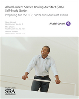 Alcatel-Lucent Service Routing Architect (SRA) Self-Study Guide -  Mira Ghafary,  Ghassan Shaheen,  Glenn Warnock