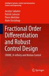 Fractional Order Differentiation and Robust Control Design -  Patrick Lanusse,  Pierre Melchior,  Alain Oustaloup,  Jocelyn Sabatier
