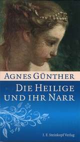 Die Heilige und Ihr Narr - Agnes Günther