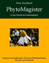 PhytoMagister - Zu den Wurzeln der Kräuterheilkunst - Band 2 - Peter Kaufhold