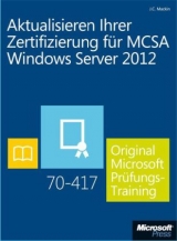 Aktualisieren Ihrer Zertifizierung für MCSA Windows Server 2012 - Original Microsoft Prüfungstraining 70-417 (Buch + E-Book) - J.C. Mackin