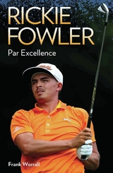 Rickie Fowler - Par Excellence - Frank Worrall