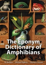 The Eponym Dictionary of Amphibians - Bo Beolens, Michael Watkins, Michael Grayson