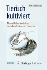 Tierisch kultiviert - Menschliches Verhalten zwischen Kultur und Evolution - Ulrich Kühnen