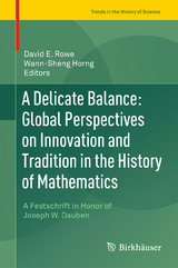 A Delicate Balance: Global Perspectives on Innovation and Tradition in the History of Mathematics - 