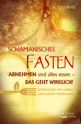 Schamanisches Fasten - Lisa Biritz