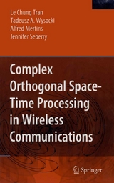 Complex Orthogonal Space-Time Processing in Wireless Communications - Le Chung Tran, Tadeusz A. Wysocki, Alfred Mertins, Jennifer Seberry