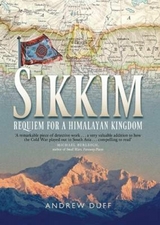 Sikkim : Requiem for a Himalayan Kingdom -  Andrew Duff