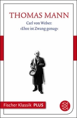 Carl von Weber: »Ehre ist Zwang genug« - Thomas Mann
