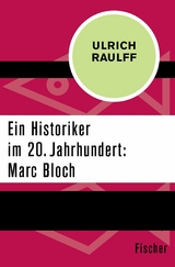 Ein Historiker im 20. Jahrhundert: Marc Bloch -  Ulrich Raulff