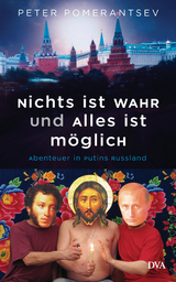 Nichts ist wahr und alles ist möglich -  Peter Pomerantsev