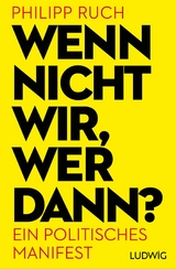 Wenn nicht wir, wer dann? -  Philipp Ruch