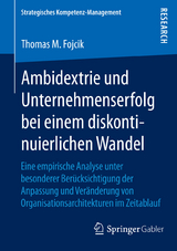 Ambidextrie und Unternehmenserfolg bei einem diskontinuierlichen Wandel - Thomas M. Fojcik
