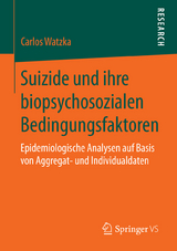 Suizide und ihre biopsychosozialen Bedingungsfaktoren - Carlos Watzka