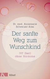 Der sanfte Weg zum Wunschkind -  Annemarie Schweizer-Arau