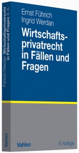 Wirtschaftsprivatrecht in Fällen und Fragen - Ernst R. Führich, Ingrid Werdan