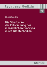 Die Strafbarkeit der Erforschung des menschlichen Embryos durch Klontechniken - Chonghan Oh