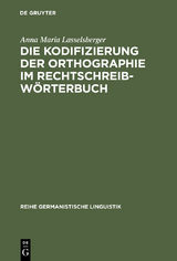 Die Kodifizierung der Orthographie im Rechtschreibwörterbuch - Anna Maria Lasselsberger