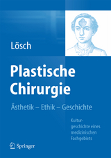Plastische Chirurgie – Ästhetik  Ethik  Geschichte - Günter Maria Lösch