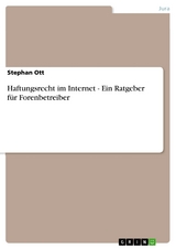 Haftungsrecht im Internet - Ein Ratgeber für Forenbetreiber - Stephan Ott