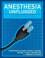 Anesthesia Unplugged, Second Edition - Gallagher, Christopher; Ginsberg, Steven; Lewis, Michael; Park, Christine; Schwengel, Deborah