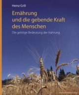 Ernährung und die gebende Kraft des Menschen - Grill, Heinz