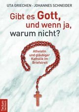 Gibt es Gott, und wenn ja, warum nicht? - Uta Griechen, Johannes Schneider