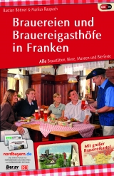 Brauereien und Brauereigasthöfe in Franken - Bastian Böttner, Markus Raupach