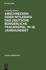 Abschrecken oder Mitleiden. Das deutsche bürgerliche Trauerspiel im 18. Jahrhundert - Cornelia Mönch