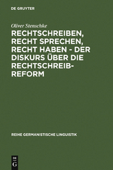 Rechtschreiben, Recht sprechen, recht haben - der Diskurs über die Rechtschreibreform - Oliver Stenschke