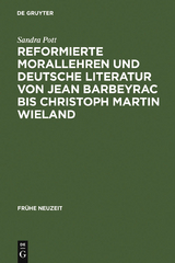 Reformierte Morallehren und deutsche Literatur von Jean Barbeyrac bis Christoph Martin Wieland - Sandra Pott