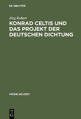 Konrad Celtis und das Projekt der deutschen Dichtung - Jörg Robert