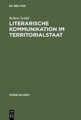 Literarische Kommunikation im Territorialstaat - Robert Seidel