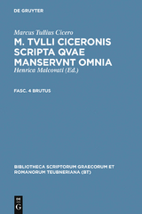 M. Tvlli Ciceronis scripta qvae manservnt omnia ; Fasc. 4 Brutus - Marcus Tullius Cicero