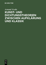 Kunst- und Dichtungstheorien zwischen Aufklärung und Klassik - Armand Nivelle