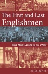 The First and Last Englishman. West Ham United in the 1960's - Belton, Brian