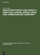 Keilschrifttexte aus Assur 4, Babylon, Nippur, Sippar, Uruk und unbekannter Herkunft - Franz Köcher